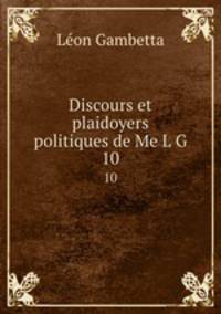 Discours et plaidoyers politiques de Me L G.. 10