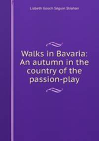 Walks in Bavaria: An autumn in the country of the passion-play