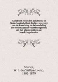 Handboek voor den landbouw in Nederlandsch Oost-Indiee; overzigt van de kweeking en behandeling der voornaamste voortbrengselen uit het plantenrijk in de keerkringslanden