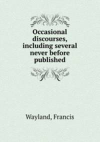 Occasional discourses, including several never before published