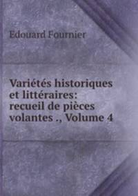 Varietes historiques et litteraires: recueil de pieces volantes ., Volume 4