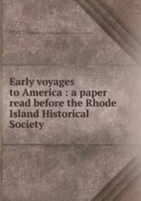 Early voyages to America : a paper read before the Rhode Island Historical Society