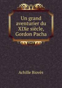 Un grand aventurier du XIXe siecle, Gordon Pacha