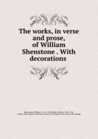 The works, in verse and prose, of William Shenstone . With decorations