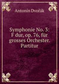Symphonie No. 3: F dur, op. 76, fur grosses Orchester. Partitur