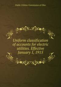 Uniform classification of accounts for electric utilities. Effective January 1, 1915