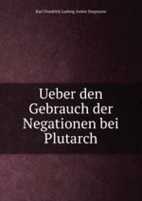 Ueber den Gebrauch der Negationen bei Plutarch