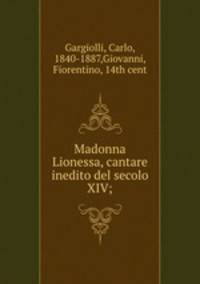 Madonna Lionessa, cantare inedito del secolo XIV;