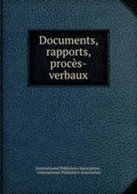 Documents, rapports, proces-verbaux