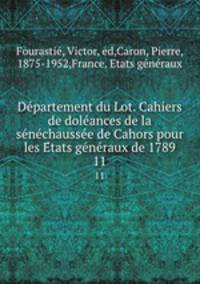 Departement du Lot. Cahiers de doleances de la senechaussee de Cahors pour les Etats generaux de 1789. 11