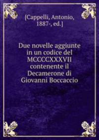Due novelle aggiunte in un codice del MCCCCXXXVII contenente il Decamerone di Giovanni Boccaccio