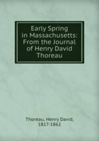 Early Spring in Massachusetts: From the Journal of Henry David Thoreau