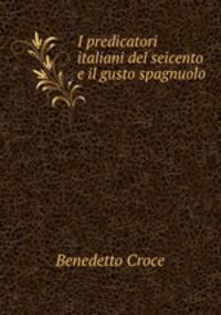 I predicatori italiani del seicento e il gusto spagnuolo