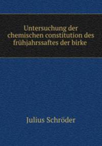 Untersuchung der chemischen constitution des fruhjahrssaftes der birke .