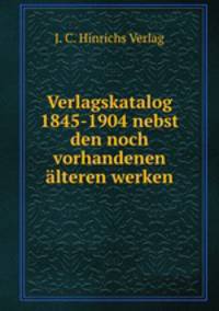 Verlagskatalog 1845-1904 nebst den noch vorhandenen alteren werken