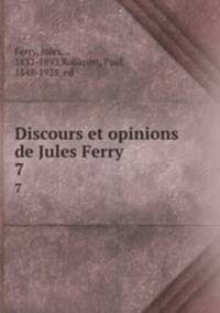 Discours et opinions de Jules Ferry. 7