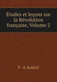 Etudes et lecons sur la Revolution francaise, Volume 2