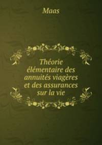 Theorie elementaire des annuites viageres et des assurances sur la vie