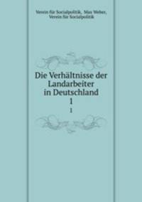 Die Verhltnisse der Landarbeiter in Deutschland. 1