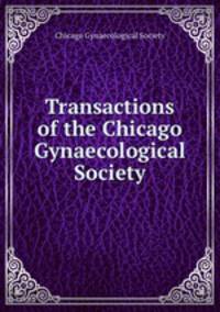 Transactions of the Chicago Gynaecological Society