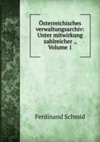 Osterreichisches verwaltungsarchiv: Unter mitwirkung zahlreicher ., Volume 1