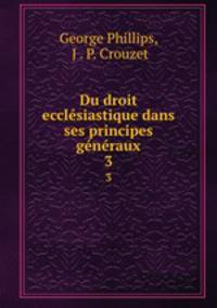 Du droit ecclesiastique dans ses principes generaux