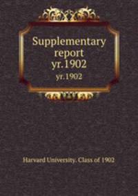 Supplementary report. yr.1902
