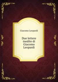 Due lettere inedite di Giacomo Leopardi