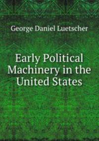 Early Political Machinery in the United States