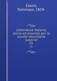 Letteratura italiana, storia ed essempi per le scuole secondarie superior. 01