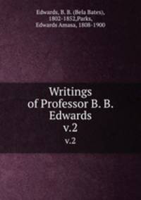 Writings of Professor B. B. Edwards. v.2