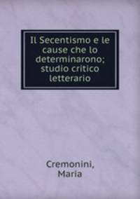 Il Secentismo e le cause che lo determinarono; studio critico letterario