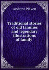 Traditional stories of old families and legendary illustrations of family .