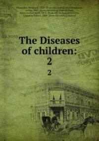 The Diseases of children:. 2