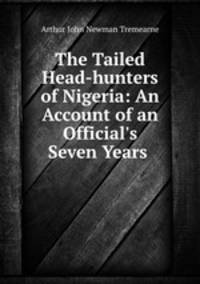 The Tailed Head-hunters of Nigeria: An Account of an Official
