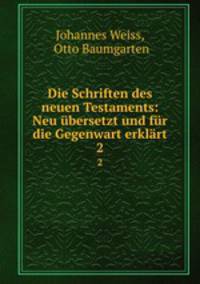 Die Schriften des neuen Testaments: Neu ubersetzt und fur die Gegenwart erklart