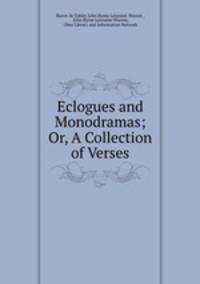 Eclogues and Monodramas; Or, A Collection of Verses