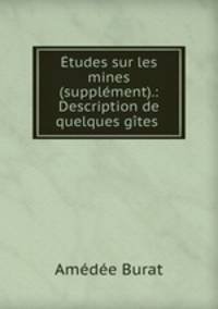 Etudes sur les mines (supplement).: Description de quelques gites .