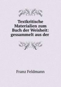 Textkritische Materialien zum Buch der Weisheit: gessammelt aus der .