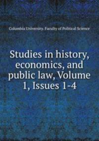 Studies in history, economics, and public law, Volume 1, Issues 1-4