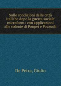 Sulle condizioni delle citta italiche dopo la guerra sociale microform : con applicazioni alle colonie di Ponpei e Pozzuoli