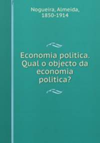 Economia politica. Qual o objecto da economia politica?