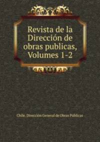 Revista de la Direccion de obras publicas, Volumes 1-2