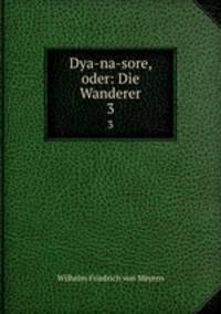 Dya-na-sore, oder: Die Wanderer. 3