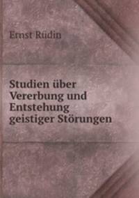 Studien uber Vererbung und Entstehung geistiger Storungen .