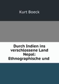 Durch Indien ins verschlossene Land Nepal: Ethnographische und .