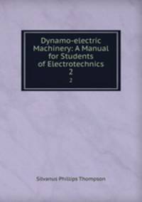 Dynamo-electric Machinery: A Manual for Students of Electrotechnics. 2
