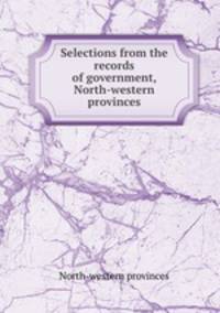 Selections from the records of government, North-western provinces