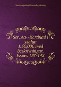 Ser. Aa--Kartblad i skalan 1:50,000 med beskrivningar, Issues 137-142