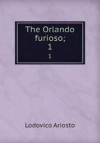 The Orlando furioso;. 1